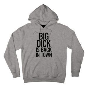 Big Dick Is Back In Town Funny Humor Sarcasm Tall Hoodie