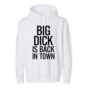 Big Dick Is Back In Town Funny Humor Sarcasm Garment-Dyed Fleece Hoodie