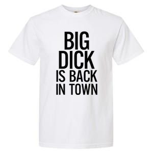 Big Dick Is Back In Town Funny Humor Sarcasm Garment-Dyed Heavyweight T-Shirt