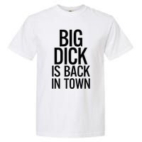 Big Dick Is Back In Town Funny Humor Sarcasm Garment-Dyed Heavyweight T-Shirt