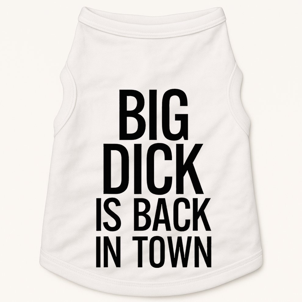 Big Dick Is Back In Town Funny Humor Sarcasm Doggie Tank