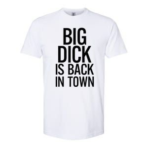 Big Dick Is Back In Town Funny Humor Sarcasm Softstyle CVC T-Shirt