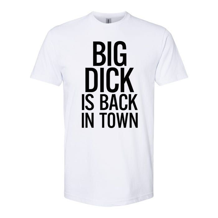 Big Dick Is Back In Town Funny Humor Sarcasm Softstyle CVC T-Shirt