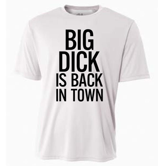 Big Dick Is Back In Town Funny Humor Sarcasm Cooling Performance Crew T-Shirt