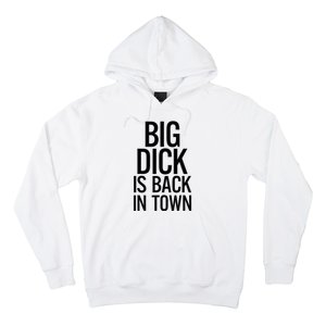 Big Dick Is Back In Town Funny Humor Sarcasm Hoodie