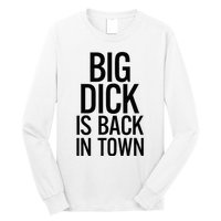 Big Dick Is Back In Town Funny Humor Sarcasm Long Sleeve Shirt