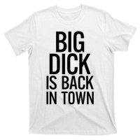 Big Dick Is Back In Town Funny Humor Sarcasm T-Shirt