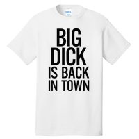 Big Dick Is Back In Town Funny Humor Sarcasm Tall T-Shirt