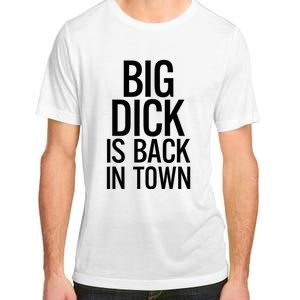 Big Dick Is Back In Town Funny Humor Sarcasm Adult ChromaSoft Performance T-Shirt