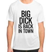 Big Dick Is Back In Town Funny Humor Sarcasm Adult ChromaSoft Performance T-Shirt