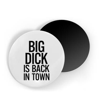 Big Dick Is Back In Town Funny Humor Sarcasm Magnet