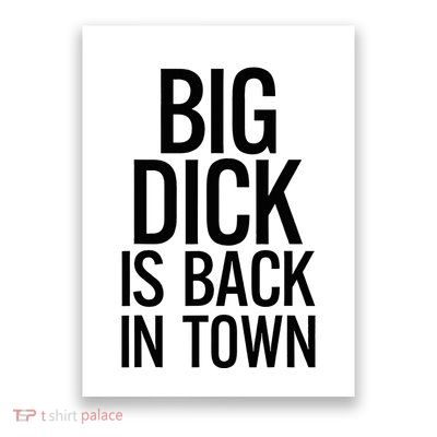 Big Dick Is Back In Town Funny Humor Sarcasm Poster
