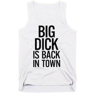 Big Dick Is Back In Town Funny Humor Sarcasm Tank Top