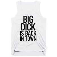 Big Dick Is Back In Town Funny Humor Sarcasm Tank Top