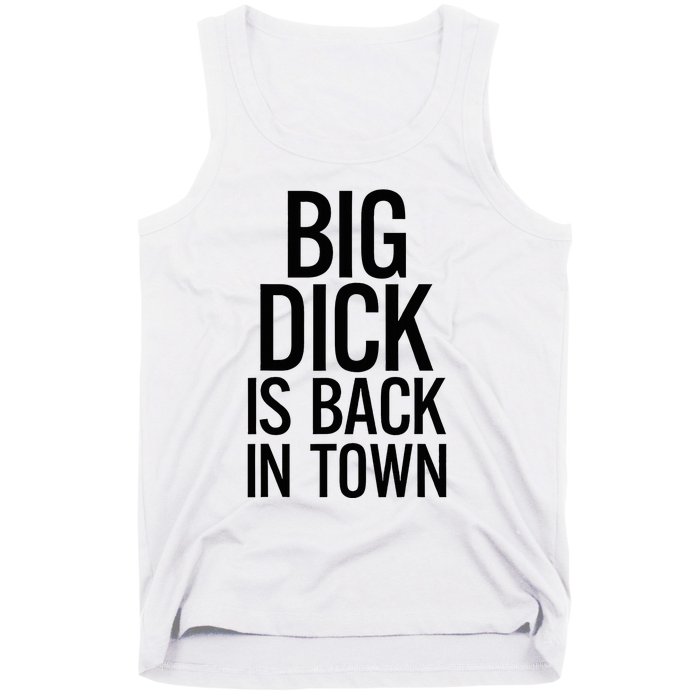 Big Dick Is Back In Town Funny Humor Sarcasm Tank Top