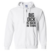 Big Dick Is Back In Town Funny Humor Sarcasm Full Zip Hoodie