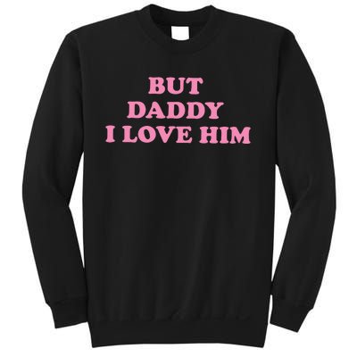 But Daddy I Love Him Sweatshirt