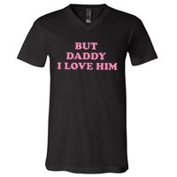 But Daddy I Love Him V-Neck T-Shirt