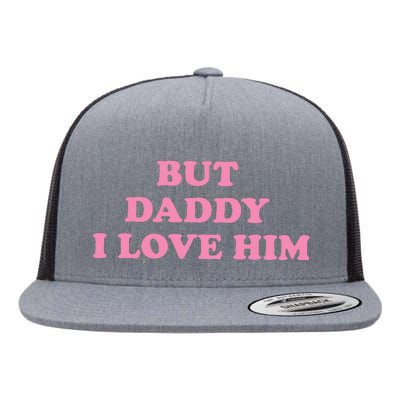 But Daddy I Love Him Flat Bill Trucker Hat