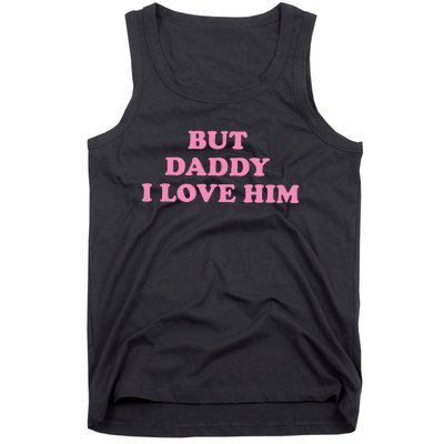 But Daddy I Love Him Tank Top