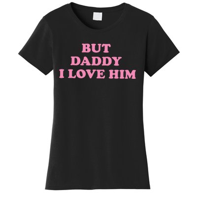 But Daddy I Love Him Women's T-Shirt