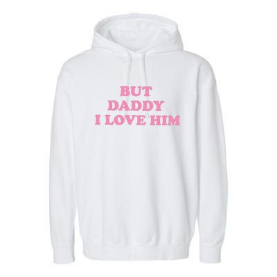 But Daddy I Love Him Garment-Dyed Fleece Hoodie