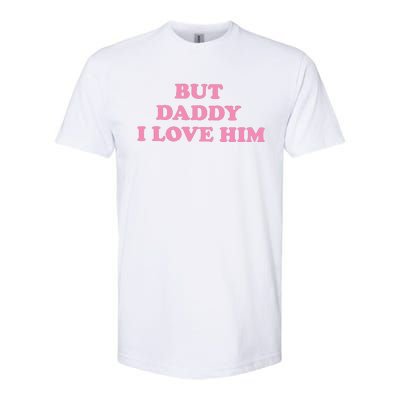 But Daddy I Love Him Softstyle CVC T-Shirt