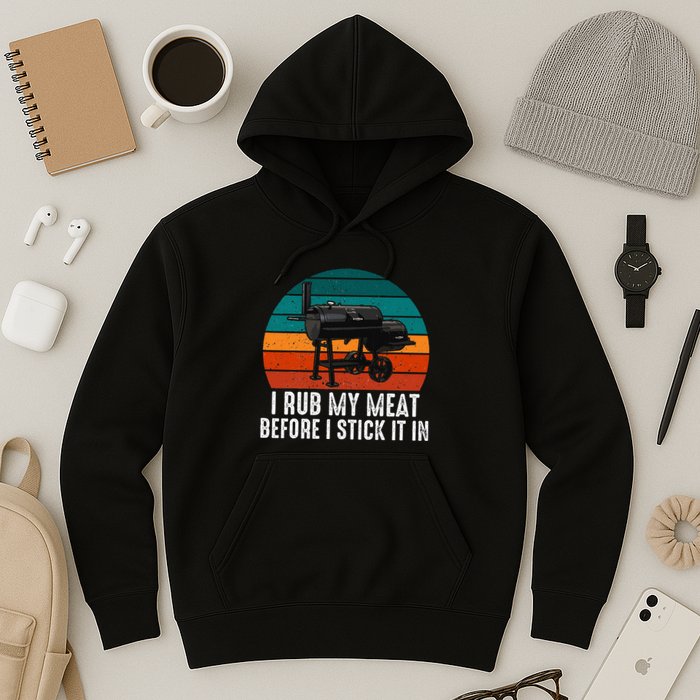 Bbq Dad I Rub My Meat Before I Stick It In Offset Smoker Pit Hoodie