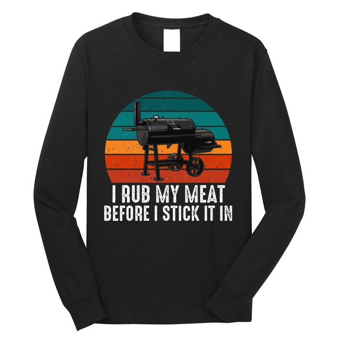 Bbq Dad I Rub My Meat Before I Stick It In Offset Smoker Pit Long Sleeve Shirt