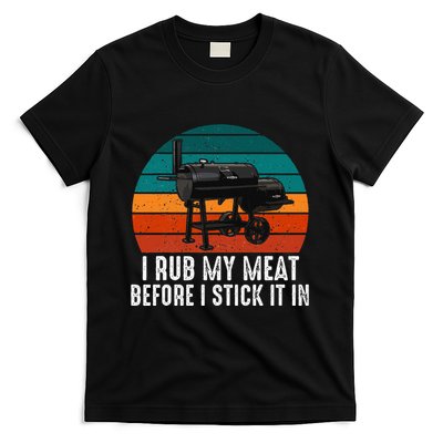 Bbq Dad I Rub My Meat Before I Stick It In Offset Smoker Pit T-Shirt