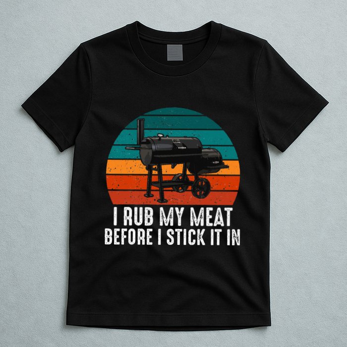 Bbq Dad I Rub My Meat Before I Stick It In Offset Smoker Pit T-Shirt