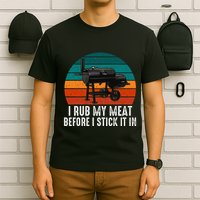 Bbq Dad I Rub My Meat Before I Stick It In Offset Smoker Pit T-Shirt