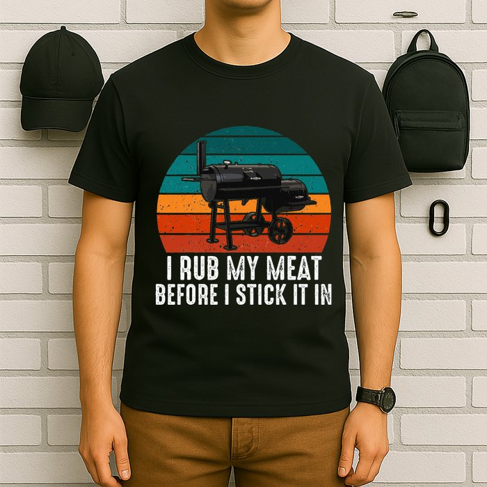 Bbq Dad I Rub My Meat Before I Stick It In Offset Smoker Pit T-Shirt