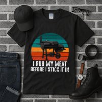Bbq Dad I Rub My Meat Before I Stick It In Offset Smoker Pit Tall T-Shirt