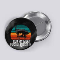 Bbq Dad I Rub My Meat Before I Stick It In Offset Smoker Pit Button
