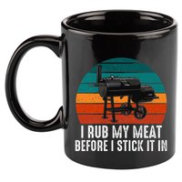 Bbq Dad I Rub My Meat Before I Stick It In Offset Smoker Pit 11oz C Handle Ceramic Mug