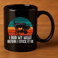 Bbq Dad I Rub My Meat Before I Stick It In Offset Smoker Pit 11oz C Handle Ceramic Mug
