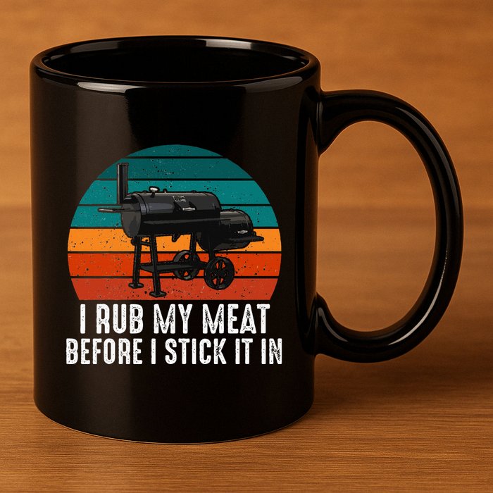 Bbq Dad I Rub My Meat Before I Stick It In Offset Smoker Pit 11oz C Handle Ceramic Mug