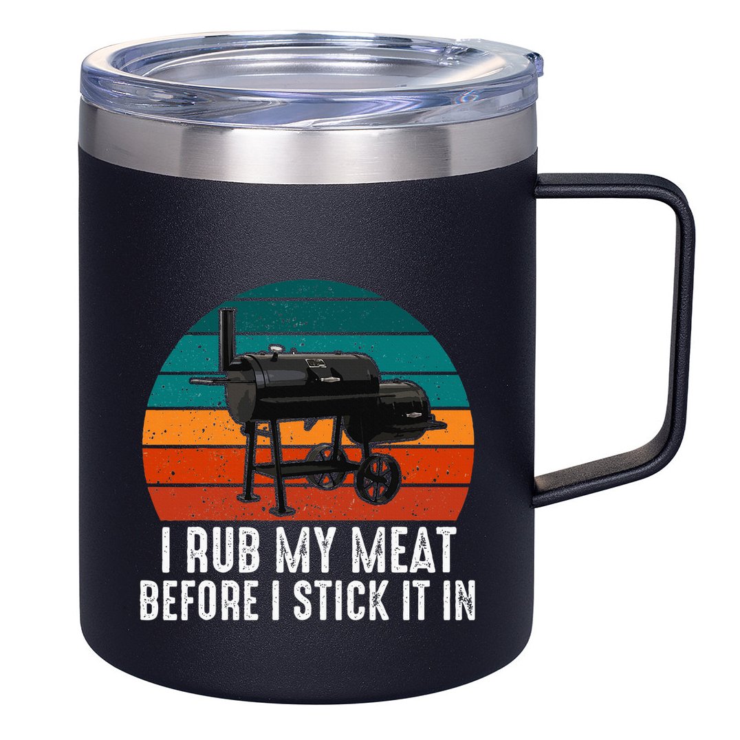 Bbq Dad I Rub My Meat Before I Stick It In Offset Smoker Pit 12oz Stainless Steel Coffee Mug