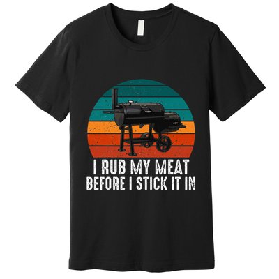 Bbq Dad I Rub My Meat Before I Stick It In Offset Smoker Pit Premium T-Shirt