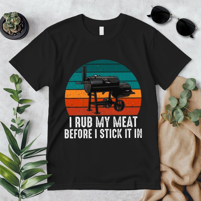 Bbq Dad I Rub My Meat Before I Stick It In Offset Smoker Pit Premium T-Shirt