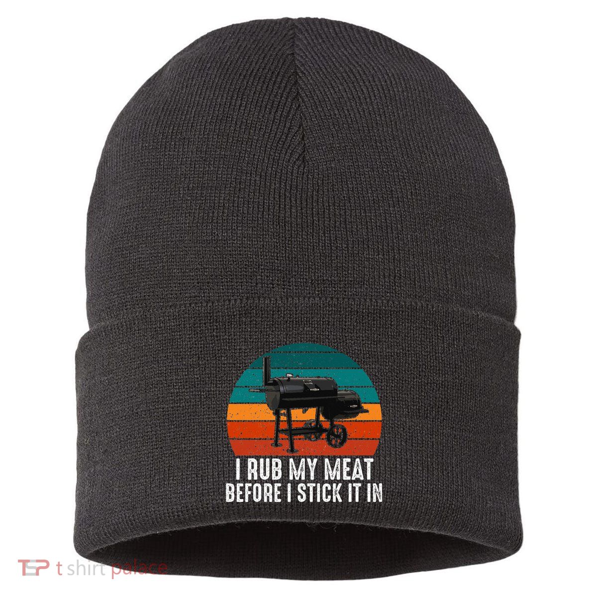Bbq Dad I Rub My Meat Before I Stick It In Offset Smoker Pit Sustainable Knit Beanie