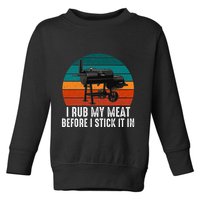 Bbq Dad I Rub My Meat Before I Stick It In Offset Smoker Pit Toddler Sweatshirt