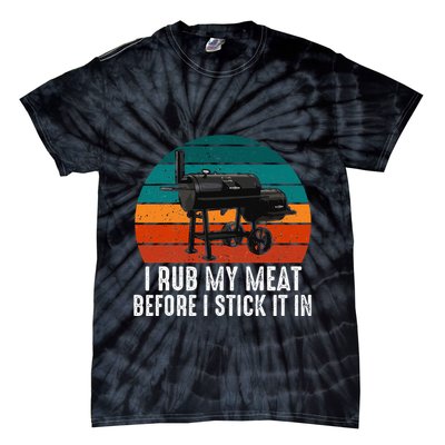 Bbq Dad I Rub My Meat Before I Stick It In Offset Smoker Pit Tie-Dye T-Shirt
