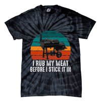 Bbq Dad I Rub My Meat Before I Stick It In Offset Smoker Pit Tie-Dye T-Shirt