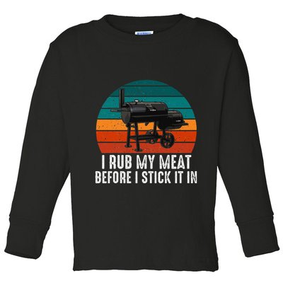 Bbq Dad I Rub My Meat Before I Stick It In Offset Smoker Pit Toddler Long Sleeve Shirt