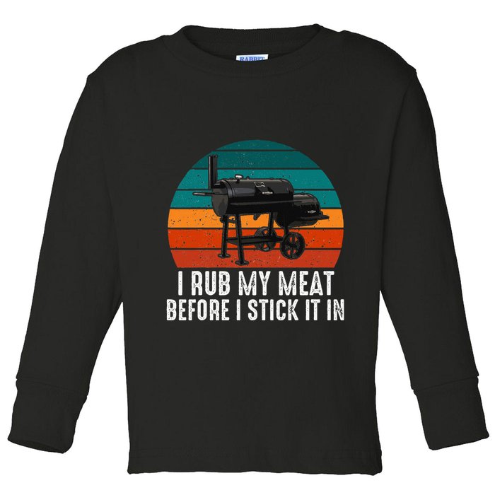 Bbq Dad I Rub My Meat Before I Stick It In Offset Smoker Pit Toddler Long Sleeve Shirt