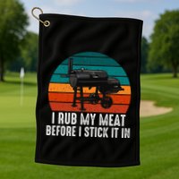 Bbq Dad I Rub My Meat Before I Stick It In Offset Smoker Pit Golf Towel