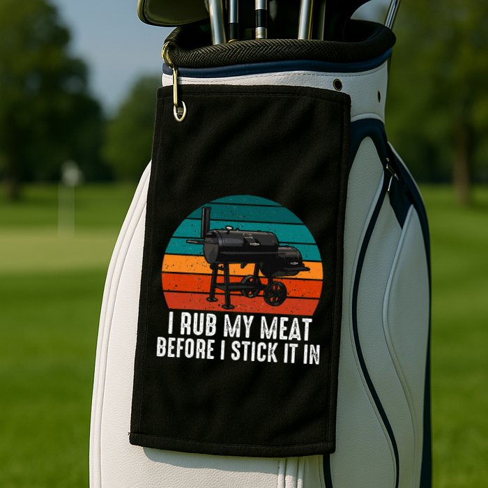 Bbq Dad I Rub My Meat Before I Stick It In Offset Smoker Pit Golf Towel