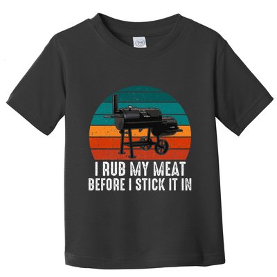 Bbq Dad I Rub My Meat Before I Stick It In Offset Smoker Pit Toddler T-Shirt
